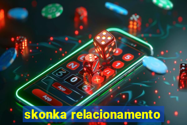 skonka relacionamento